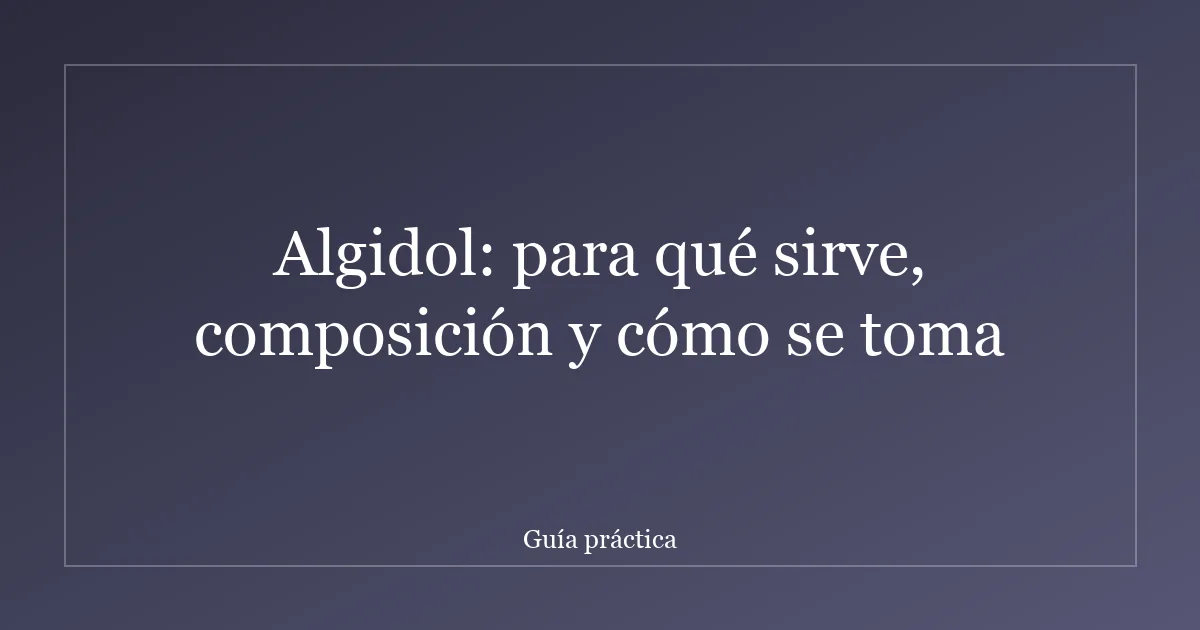 Algidol: para qué sirve, composición y cómo se toma