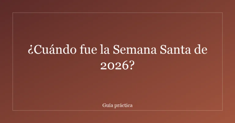 ¿Cuándo fue la Semana Santa de 2026?