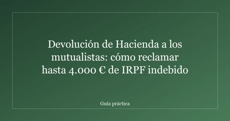 Devolución de Hacienda a los mutualistas: cómo reclamar hasta 4.000 € de IRPF indebido
