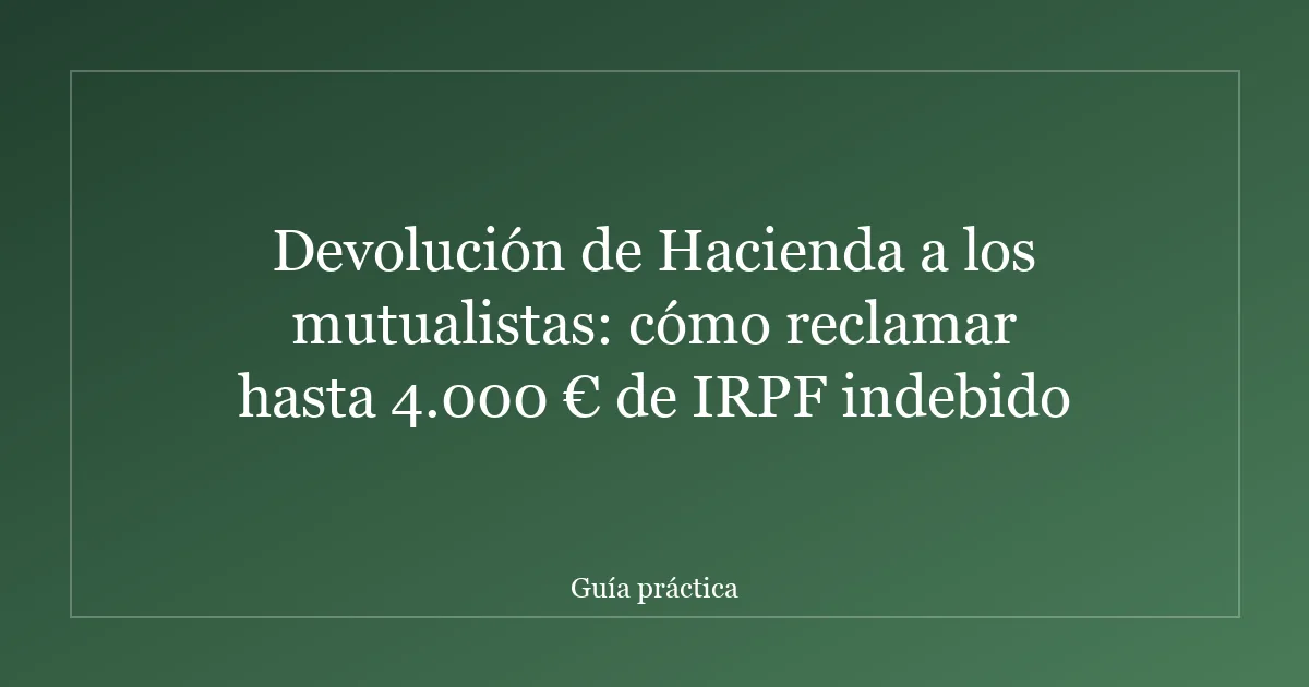 Devolución de Hacienda a los mutualistas: cómo reclamar hasta 4.000 € de IRPF indebido