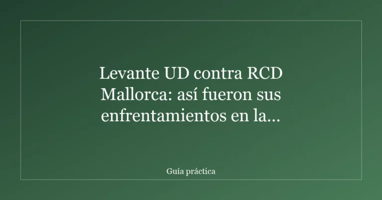 Levante UD contra RCD Mallorca: así fueron sus enfrentamientos en la temporada 2025/26