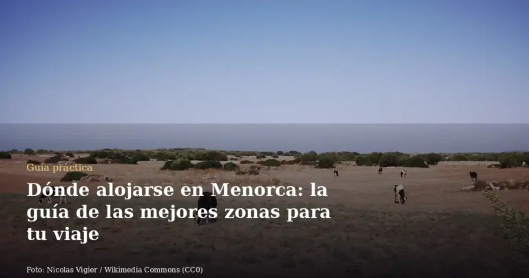 Dónde alojarse en Menorca: la guía de las mejores zonas para tu viaje