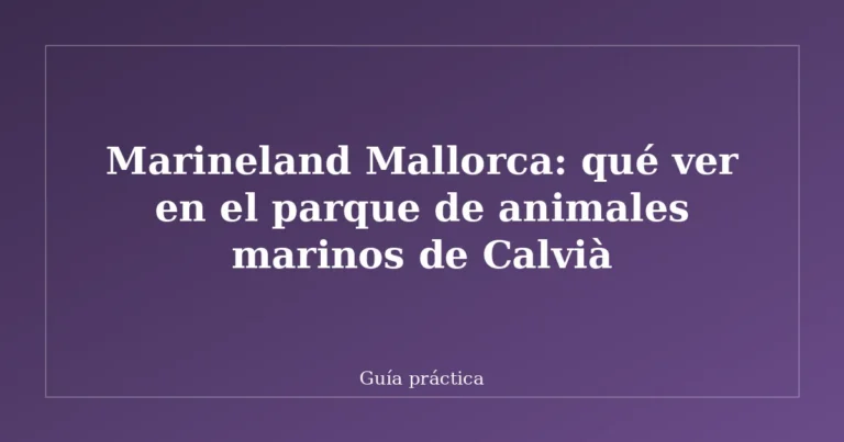 Marineland Mallorca: qué ver en el parque de animales marinos de Calvià