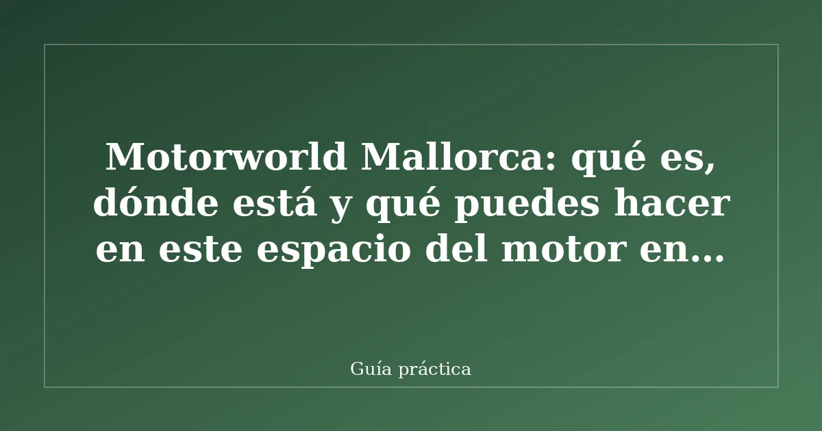 Motorworld Mallorca: qué es, dónde está y qué puedes hacer en este espacio del motor en Palma